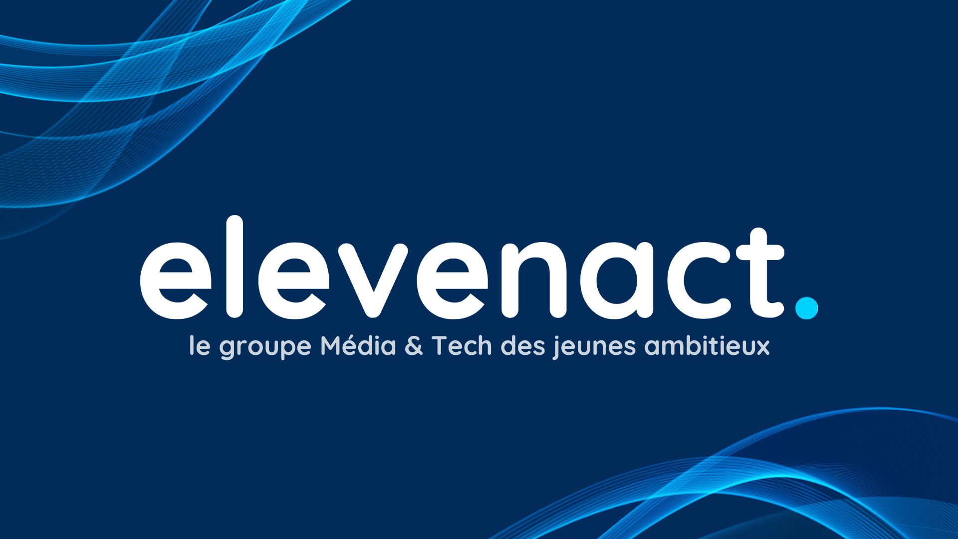 Découvrez elevenact, le Groupe Média & Tech dédié aux jeunes ambitieux !